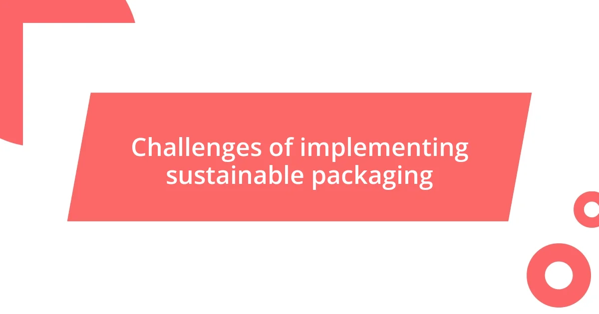 Challenges of implementing sustainable packaging