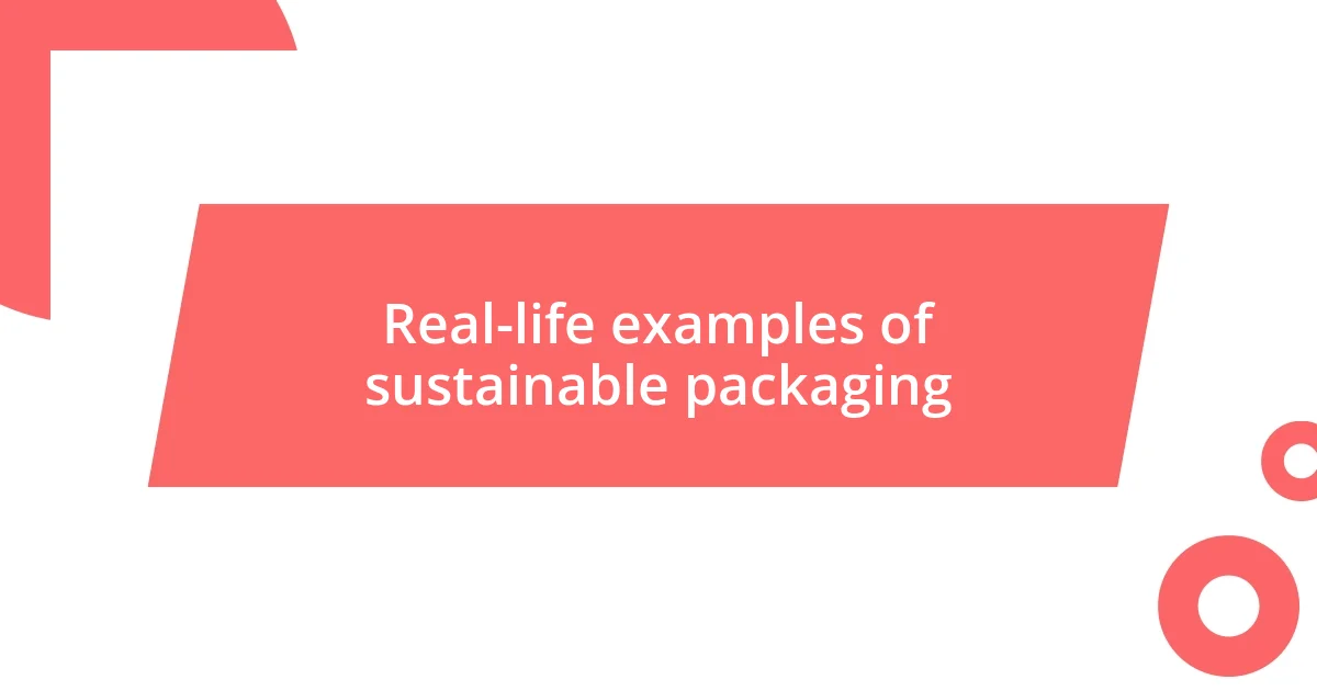 Real-life examples of sustainable packaging