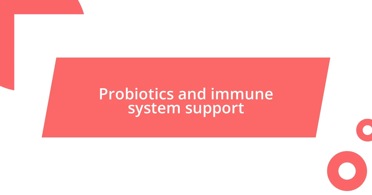 Probiotics and immune system support