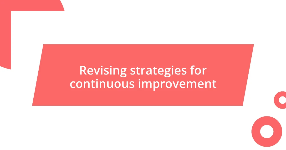 Revising strategies for continuous improvement