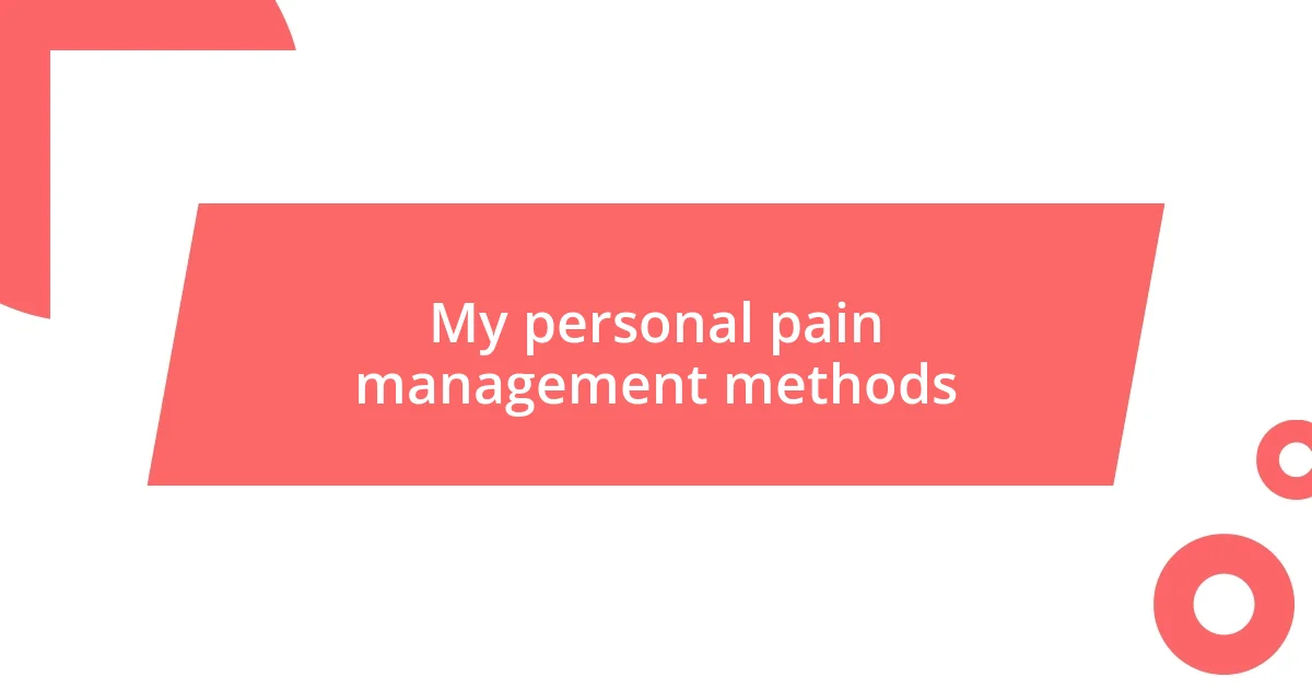 My personal pain management methods